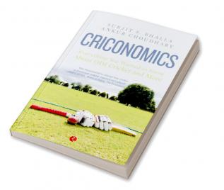 Criconomics: Everything You Wanted to Know about Odi Cricket and More