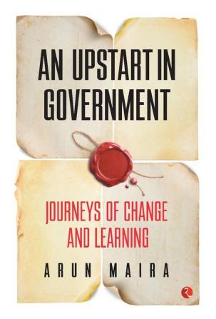 An Upstart In Government: Journeys Of Change And Learning