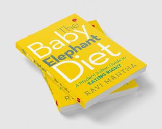 The Baby Elephant Diet: A Modern Indian Guide To Eating Right