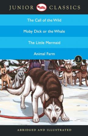 Junior Classic - Book-3 (The Call of the Wild Moby Dick or The Whale The Little Mermaid Animal Farm) (Junior Classics)