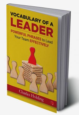 VOCABULARY OF A LEADERPowerful Phrases to Lead Your TeamEffectively