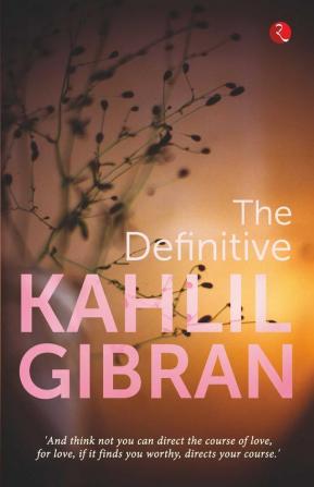 THE DEFINITIVE KAHLIL GIBRAN