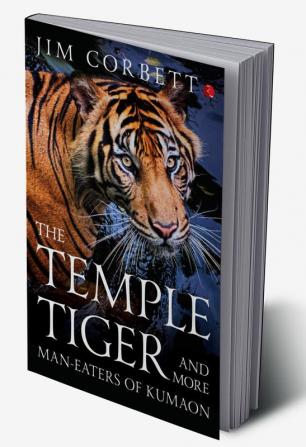 THE TEMPLE TIGER AND MORE MAN EATERS IN KUMAON