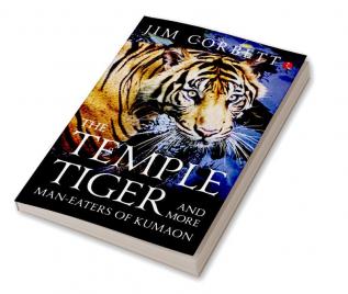 THE TEMPLE TIGER AND MORE MAN EATERS IN KUMAON