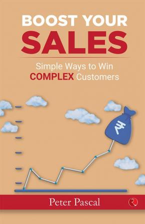 BOOST YOUR SALESSimple Ways to Win Complex Customers