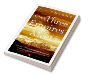 Where Three Empires Meet: Narrative of travel in Kashmir Western Tibet Gilgit and other adjoining countries