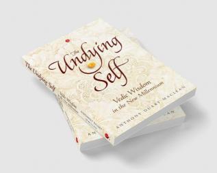 The Undying Self: Vedic Wisdom In The New Millennium