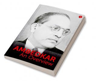 AMBEDKAR - AN OVERVIEW