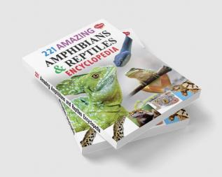 221 Amazing Amphibians & Reptiles Encyclopedia