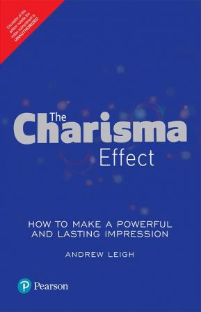 The Charisma Effect: How To Make A Powerful And Lasting Impression