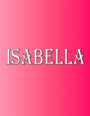 Isabella: 100 Pages 8.5 X 11 Personalized Name on Notebook College Ruled Line Paper