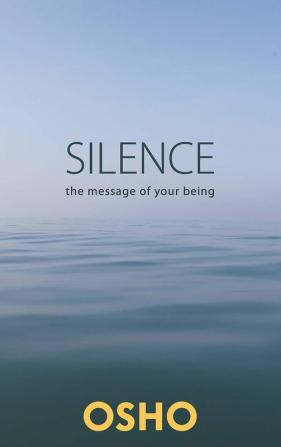 Silence: The Message of Your Being