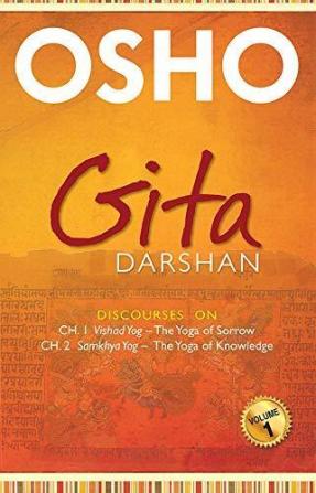 Gita Darshan (Volume) I: Discourses on Chapter - 1 Vishad Yog - the Yoga of Sorrow Chapter - 2 Samkhya Yog - the Yoga of Knowledge