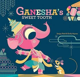 Ganesha'S Sweet Tooth by Sanjay Patel &Emily Haynes