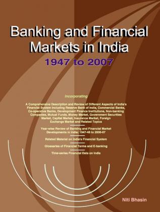 Banking and Financial Markets in India 1947 to 2007