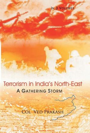 Terrorism In India's North-East: A Gathering Storm Vol.1