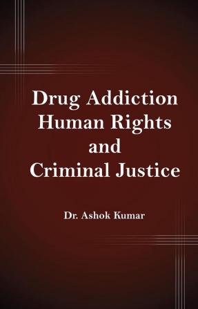 Drug Addiction Human Rights and Criminal Justice