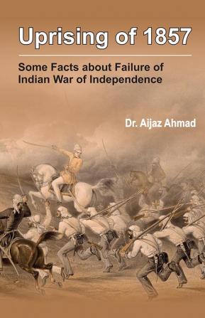 Uprising of 1857 :  Some facts about Failure of Indian War of Independence