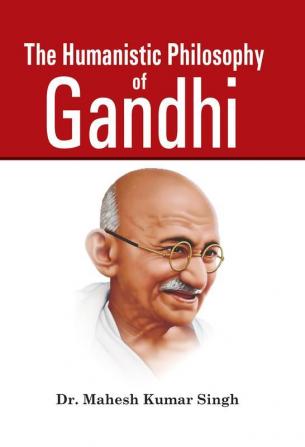 The Humanistic Philosophy of Gandhi