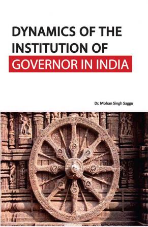 Dynamics of the Institution of Governor in India