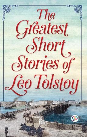 The Greatest Short Stories of Leo Tolstoy