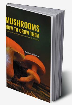 MUSHROOMS HOW TO GROW THEM