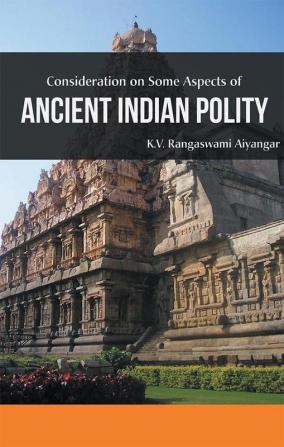 Considerations on Some Aspects of ANCIENT INDIAN POLITY