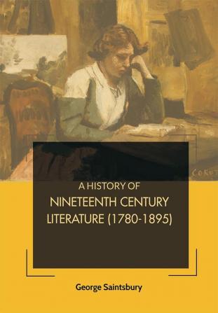 A History Of Nineteenth Century Literature (1780-1895)