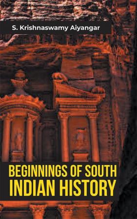 BEGINNINGS OF SOUTH INDIAN HISTORY