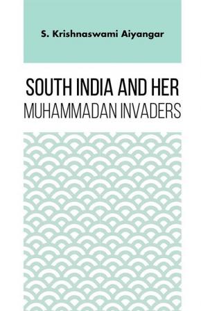 South India and her Muhammadan Invaders