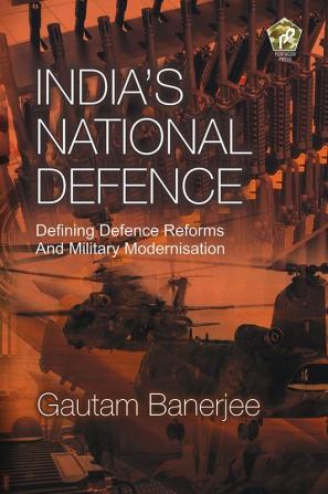 India's National Defence: Defining Defence Reforms and Military Modernisation