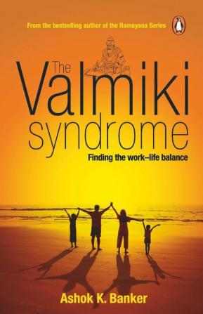 The Valmiki Syndrome: Finding The Work-Life Balance