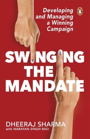 Swinging the Mandate Developing And Managing a Winning Campaign