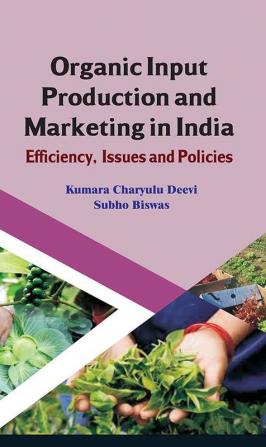 Organic Input Production and Marketing in India Efficiency Issues and Policies (CMA Publication No. 239)