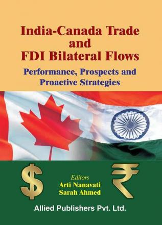 India-Canada Trade and FDI Bilateral Flows: Performance Prospects and Proactive Startegies