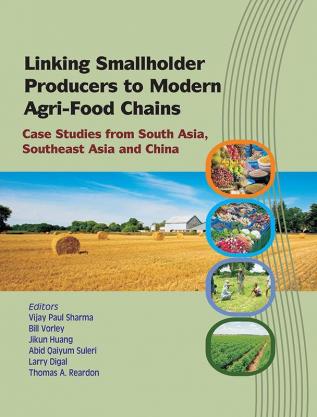 Linking Smallholder Producers to Modern Agri-Food Chains: Case Studies from South Asia Southeast Asia and China