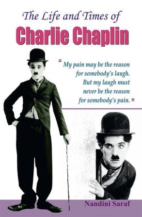 THE LIFE AND TIMES OF CHARLIE CHAPLIN