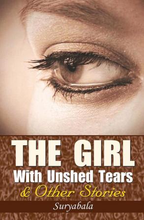 THE GIRL WITH UNSHED TEARS AND OTHER SHORT STORIES