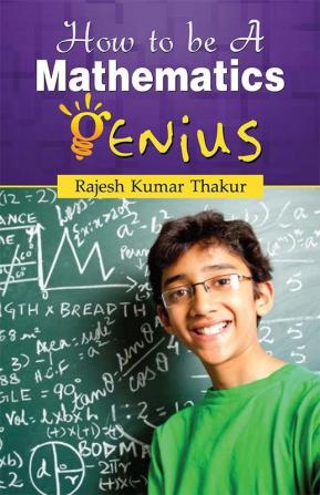 HOW TO BE A MATHEMATICS GENIUS