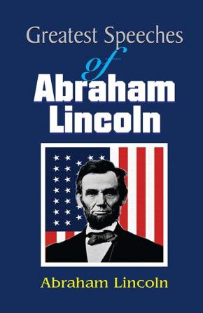 Greatest Speeches of Abraham Lincoln