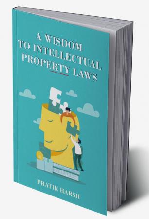 A WISDOM TO INTELLECTUAL PROPERTY LAWS