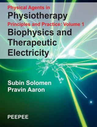 Physical Agents in Physiotherapy Principles and Practice: Biophysics and Therapeutic Electricity