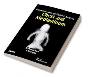 DIAGNOSTIC ATLAS OF PEDIATRIC IMAGING CHEST AND MEDIASTINUM