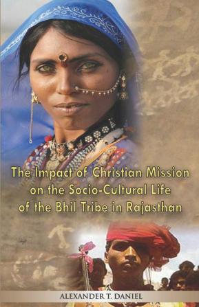 The Impact of Christian Mission on the Socio-Cultiral Life of the Bhil Tribe in Rajasthan