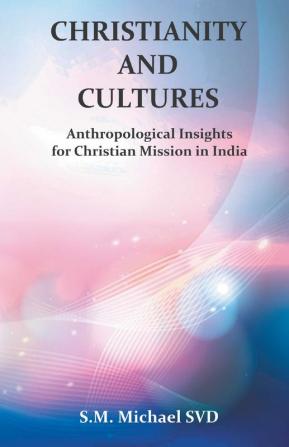 Chrisitianity and Cultures Anthroplogical Insights for Christian Mission in India“