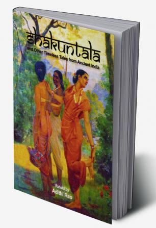 SHAKUNTALA AND OTHER TIMELESS TALES FROM ANCIENT INDIA