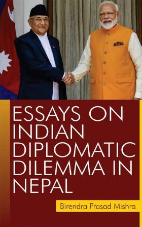 Essays on Indian Diplomatic Dilemma in Nepal