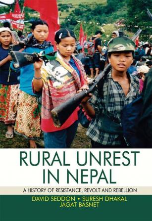 RURAL UNREST IN NEPAL: A HISTORY OF RESISTANCE REVOLT AND REBELLION