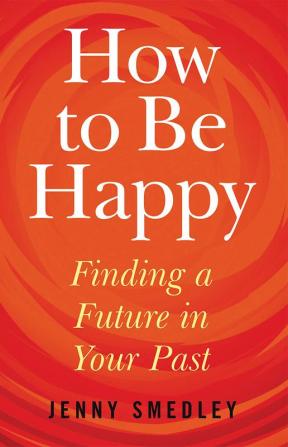 How to be Happy Finding a future in your past