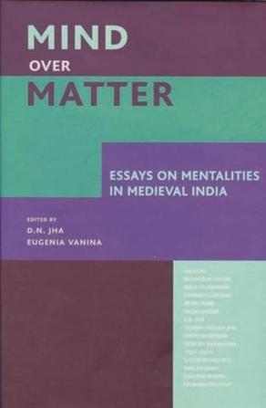 Mind over Matter: Essays on Mentalities in Medieval India